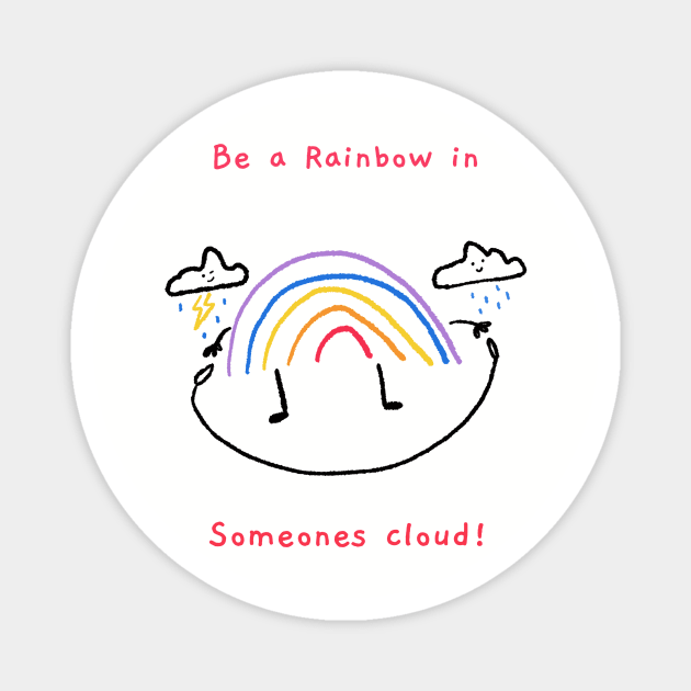 Be a rainbow in someones cloud Magnet by Rc tees